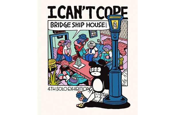BRIDGE SHIP HOUSEによる個展「I CAN‘ T COPE」がロケットで開催